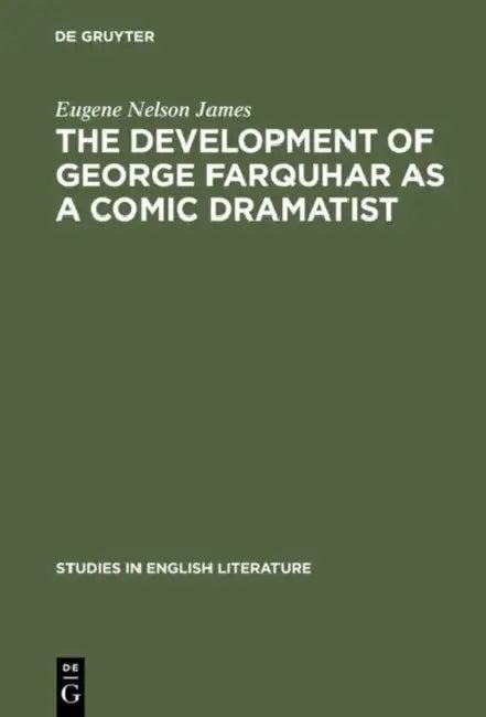 The Development of George Farquhar as a Comic Dramatist (English, Eugene Nelson James)