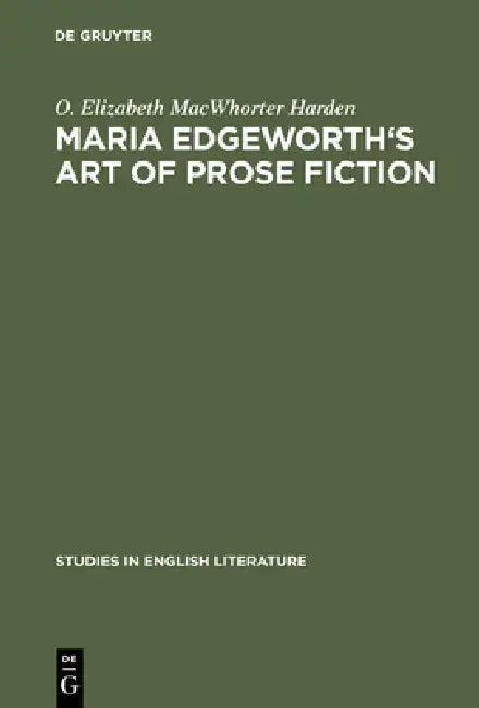 Maria Edgeworth's Art of Prose Fiction (English, O. Elizabeth Macwhorter Harden)