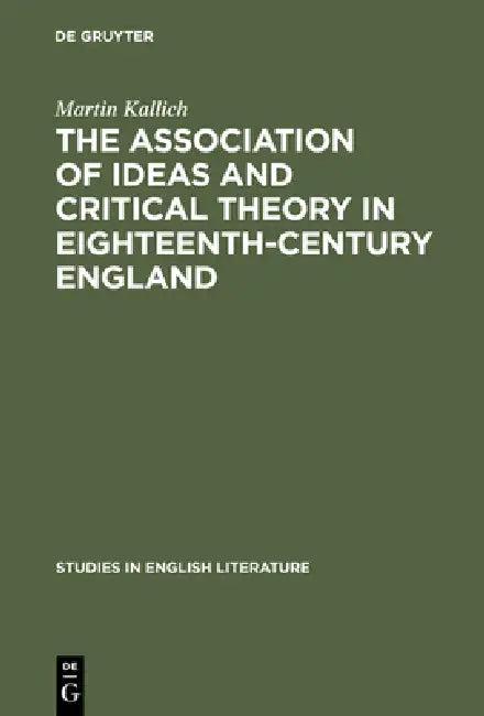 The Association of Ideas and Critical Theory in Eighteenth-Century England (English, Martin Kallich)
