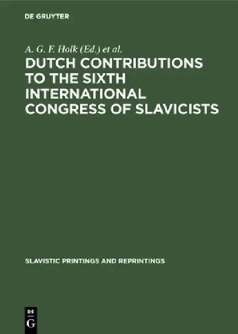 Dutch contributions to the Sixth International Congress of Slavicists (English, A. G. F. Holk | International Congress of Slavists)