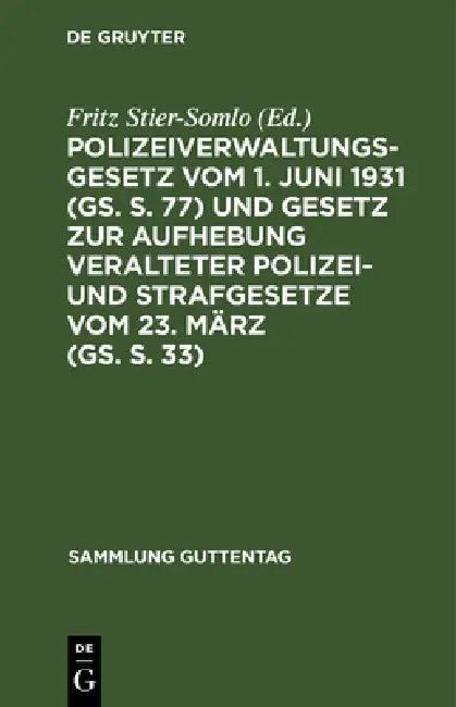 Polizeiverwaltungsgesetz Vom 1. Juni 1931 (Gs. S. 77) Und Gesetz Zur Aufhebung Veralteter Polizei- U (English, Fritz Stier-Somlo)