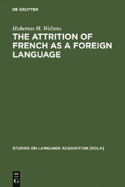 The Attrition of French as a Foreign Language (English, Hubertus H. Weltens)