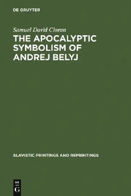 The Apocalyptic Symbolism of Andrej Belyj (English, Samuel David Cioran)