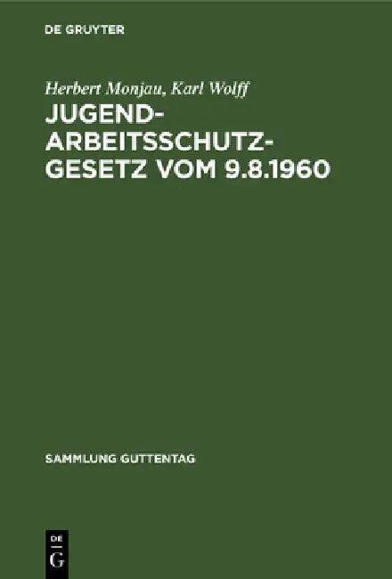 Jugendarbeitsschutzgesetz vom 9.8.1960 (English, Herbert Monjau | Karl Wolff)