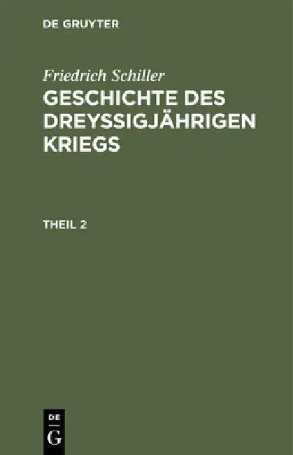 Geschichte des dreyßigjährigen Kriegs, Theil 2, Geschichte des dreyßigjährigen Kriegs Theil 2 (English, Karl Ludwig Woltman | Friedrich Schiller)