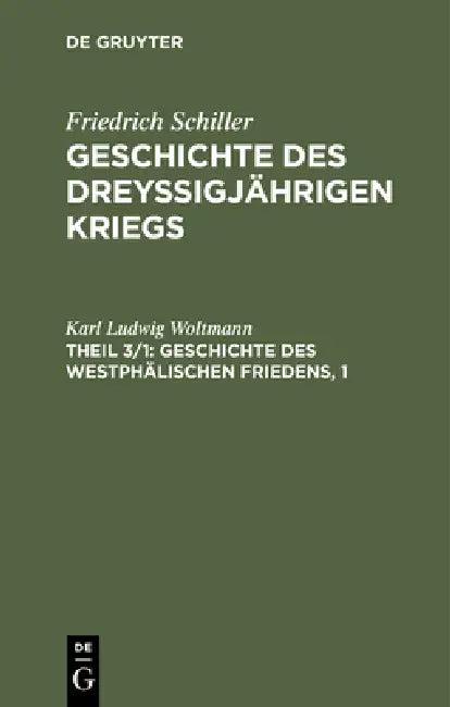 Geschichte des dreyßigjährigen Kriegs, Theil 3/1, Geschichte des Westphälischen Friedens, 1 (English, Karl Ludwig Woltmann)