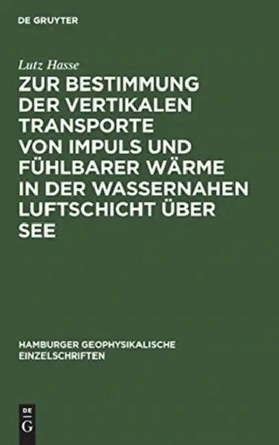 Zur Bestimmung Der Vertikalen Transporte Von Impuls Und Fühlbarer Wärme in Der Wassernahen Luftschic (English, Lutz Hasse)
