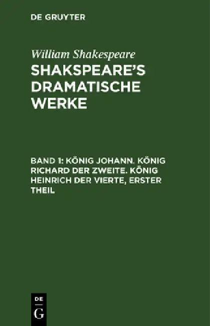 König Johann. König Richard der Zweite. König Heinrich der Vierte, erster Theil (English, August Wilhelm Schlegel | Ludwig Tieck | William Shakespeare)