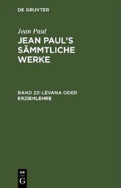 Jean Paul's Sämmtliche Werke, Band 22, Levana oder Erziehlehre (English, Jean Paul)