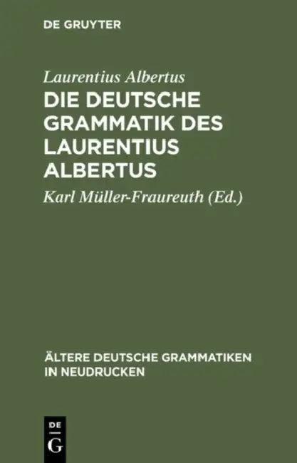 Die deutsche Grammatik des Laurentius Albertus (English, Laurentius Albertus | Karl Müller-Fraureuth)