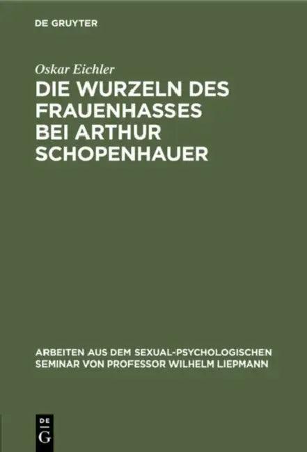 Die Wurzeln Des Frauenhasses Bei Arthur Schopenhauer (English, Oskar Eichler)