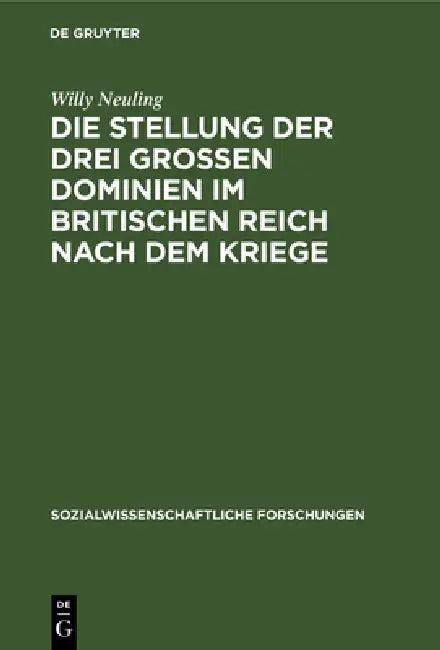Die Stellung Der Drei Grossen Dominien Im Britischen Reich Nach Dem Kriege (English, Willy Neuling)