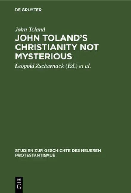 John Toland's Christianity Not Mysterious (English, John Toland | Leopold Zscharnack | Gottfried Wilhelm Leibniz)
