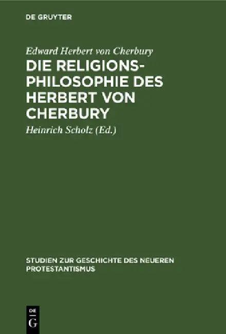 Die Religionsphilosophie Des Herbert Von Cherbury (English, Edward Herbert Von Cherbury | Heinrich Scholz)