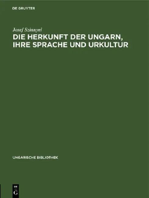 Die Herkunft Der Ungarn, Ihre Sprache Und Urkultur (English, Josef Szinnyei)