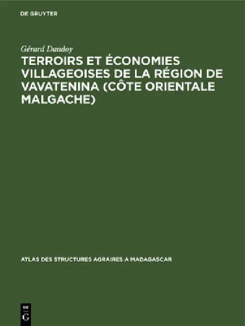 Terroirs et économies villageoises de la région de Vavatenina (Côte orientale malgache) (English, Gérard Dandoy)