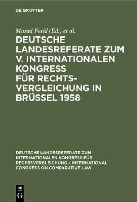 Deutsche Landesreferate Zum V. Internationalen Kongreß Für Rechtsvergleichung in Brüssel 1958 (English, Murad Ferid | International Congress on Comparative La | Institut Für Rechtsvergleichung)