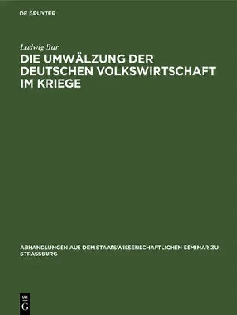 Die Umwälzung Der Deutschen Volkswirtschaft Im Kriege (English, Ludwig Bur)
