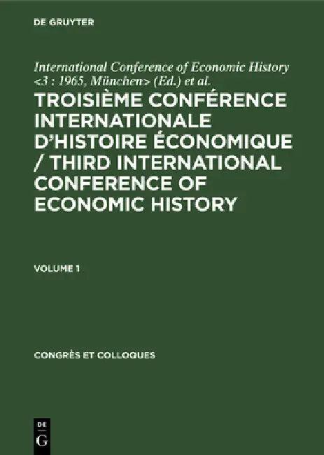 Troisième Conférence Internationale d'Histoire Économique / Third International Conference of Econom (English, International Conference of Economic His | D. E. C. Eversley)
