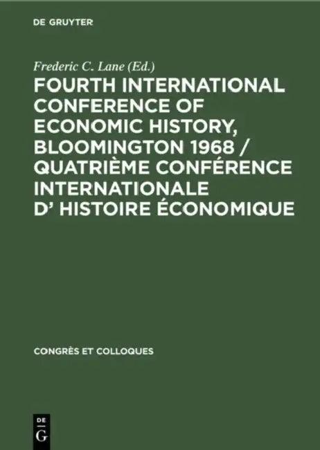 Fourth International Conference of Economic History, Bloomington 1968 / Quatrième Conférence Interna (English, Frederic C. Lane)