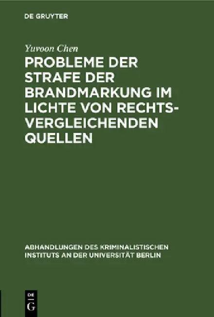 Probleme Der Strafe Der Brandmarkung Im Lichte Von Rechtsvergleichenden Quellen (English, Yuvoon Chen)
