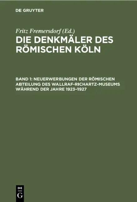 Neuerwerbungen Der Römischen Abteilung Des Wallraf-Richartz-Museums Während Der Jahre 1923-1927 (English, Fritz Fremersdorf)