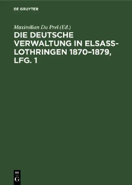 Die Deutsche Verwaltung in Elsass-Lothringen 1870-1879, Lfg. 1 (English, Maximilian Du Prel)