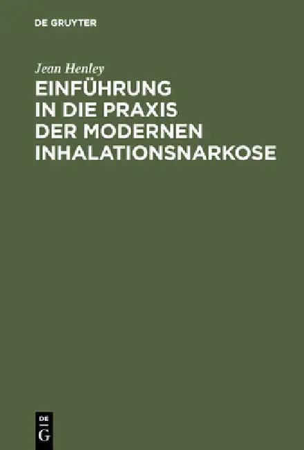 Einführung in Die PRAXIS Der Modernen Inhalationsnarkose (English, Jean Henley | Gertrud Wiedhopf)