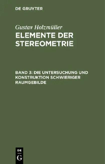 Die Untersuchung Und Konstruktion Schwieriger Raumgebilde (English, Gustav Holzmüller)