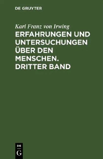 Erfahrungen und Untersuchungen über den Menschen. Dritter Band (English, Karl Franz Von Irwing)