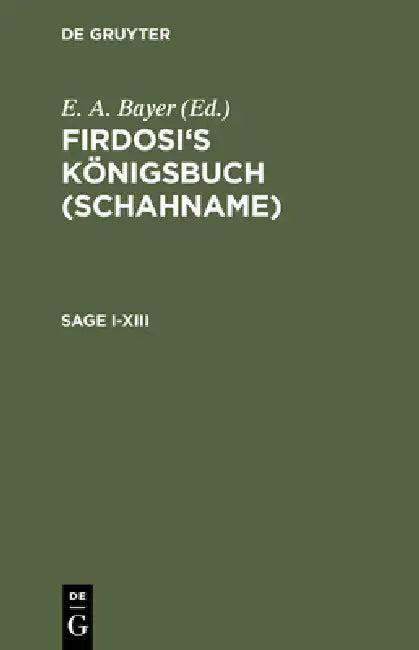 Firdosi's Königsbuch (Schahname), Sage I-XIII (English, E. A. Bayer | Friedrich Rückert | Firdosi)