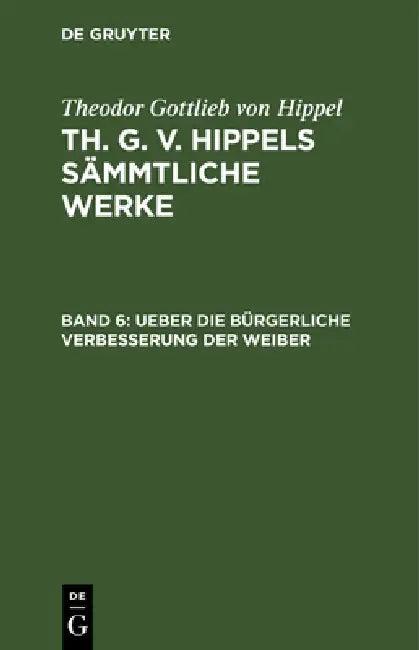 Ueber Die Bürgerliche Verbesserung Der Weiber (English, Theodor Gottlieb Von Hippel)