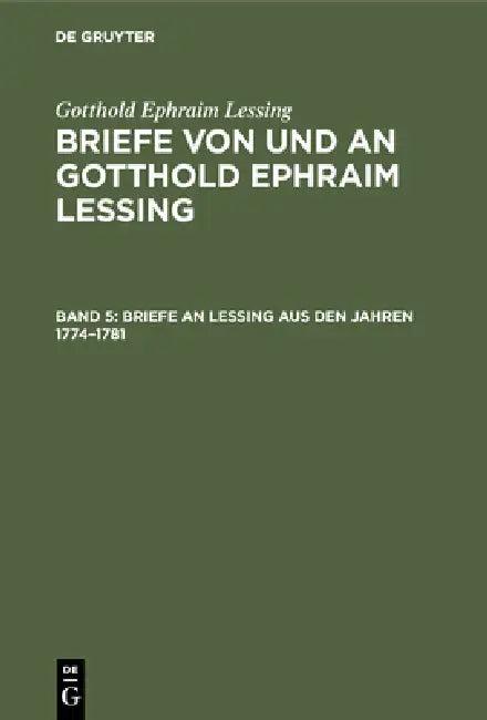 Briefe an Lessing Aus Den Jahren 1774-1781 (English, Franz Muncker | Gotthold Ephraim Lessing)