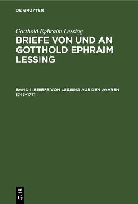 Briefe Von Lessing Aus Den Jahren 1743-1771 (English, Franz Muncker | Gotthold Ephraim Lessing)