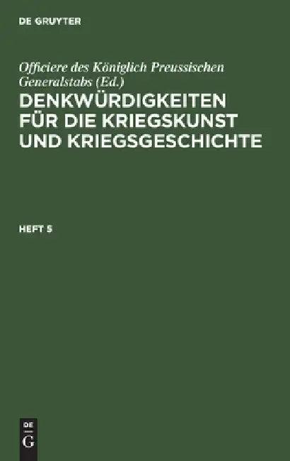 Denkwürdigkeiten Für Die Kriegskunst Und Kriegsgeschichte. Heft 5 (English, Officiere Des Königlich Preussischen Gen)