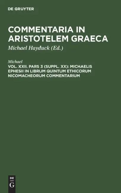 Michaelis Ephesii in Librum Quintum Ethicorum Nicomacheorum Commentarium (English, Michael | Michael Hayduck)