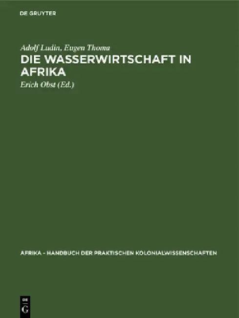 Die Wasserwirtschaft in Afrika (English, Adolf Ludin | Eugen Thoma | Erich Obst)