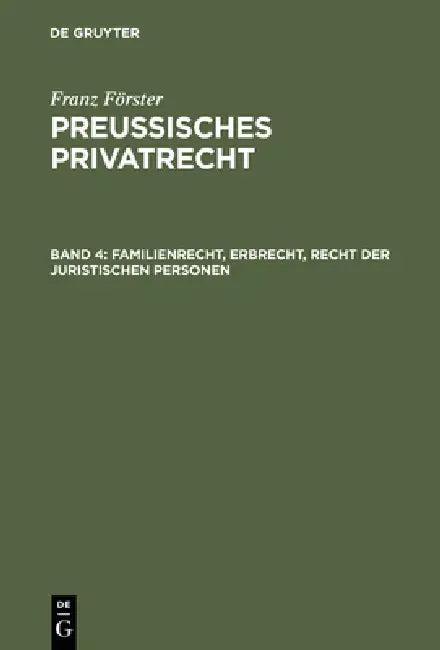 Preussisches Privatrecht, Band 4, Familienrecht, Erbrecht, Recht der juristischen Personen (English, M. E. Eccius | Franz Förster)