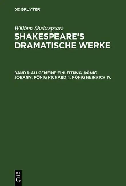 Allgemeine Einleitung. König Johann. König Richard II. König Heinrich IV. (English, William Hermann Shakespeare Ulrici | Schlegel | Tieck)
