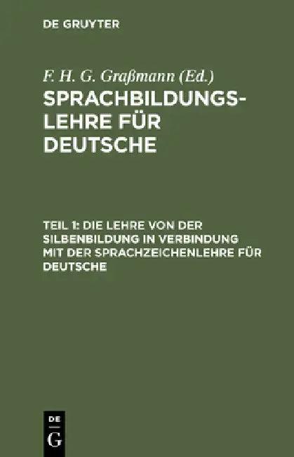 Die Lehre Von Der Silbenbildung in Verbindung Mit Der Sprachzeichenlehre Für Deutsche (English, F. H. G. Graßmann)