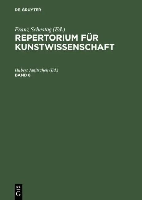 Repertorium Für Kunstwissenschaft. Band 8 (English, Hubert Janitschek)