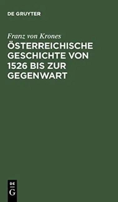Österreichische Geschichte Von 1526 Bis Zur Gegenwart (English, Franz Von Krones)