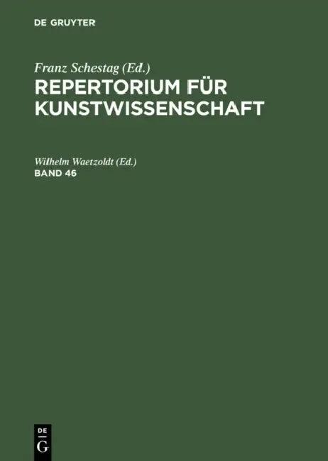 Repertorium Für Kunstwissenschaft. Band 46 (English, Wilhelm Waetzoldt)