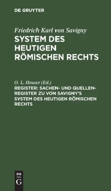 Sachen- Und Quellen-Register Zu Von Savigny's System Des Heutigen Römischen Rechts (English, O. L. Heuser)