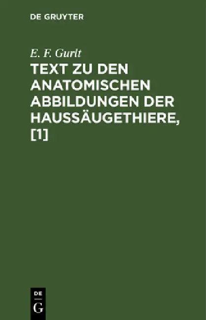 Text Zu Den Anatomischen Abbildungen Der Haussäugethiere, [1] (English, E. F. Gurlt)