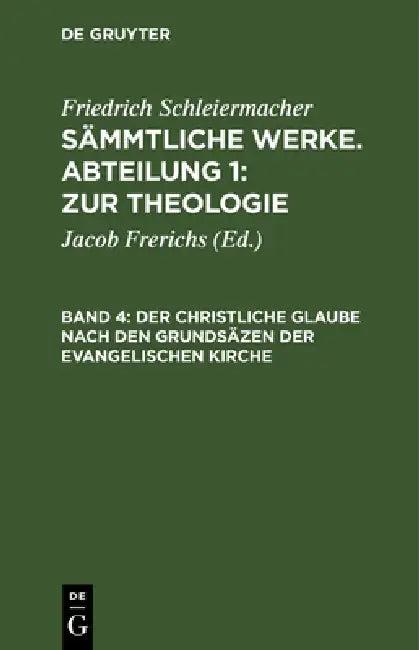 Der Christliche Glaube Nach Den Grundsäzen Der Evangelischen Kirche (English, Jacob Frerichs | Friedrich Schleiermacher)