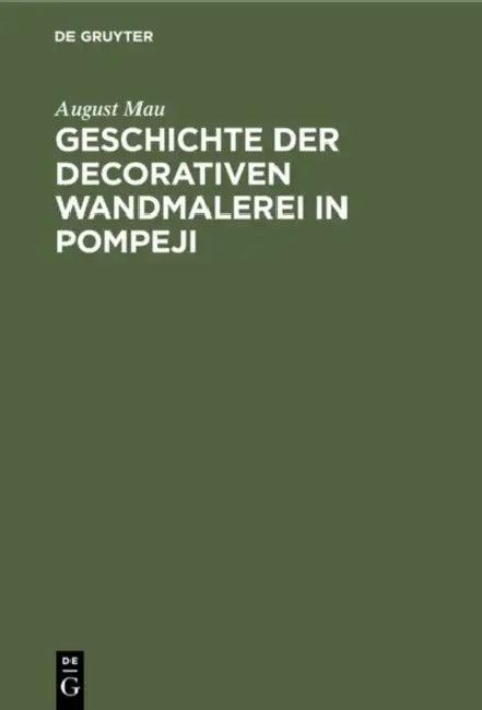 Geschichte der decorativen Wandmalerei in Pompeji (English, August Mau)