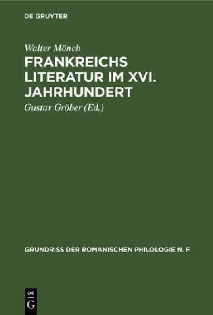 Frankreichs Literatur Im XVI. Jahrhundert (English, Walter Mönch | Gustav Gröber)