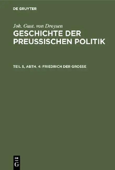 Friedrich der Große (English, Joh Gust Von Droysen)