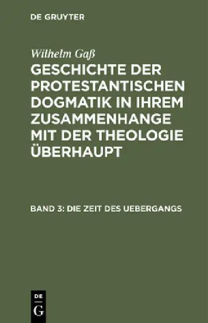 Geschichte der protestantischen Dogmatik in ihrem Zusammenhange mit der Theologie überhaupt, Band 3, (English, Wilhelm Gaß)